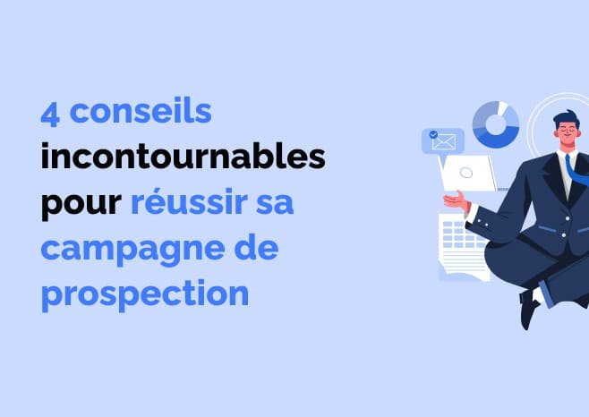 4 conseils incontournables pour réussir sa campagne de prospection